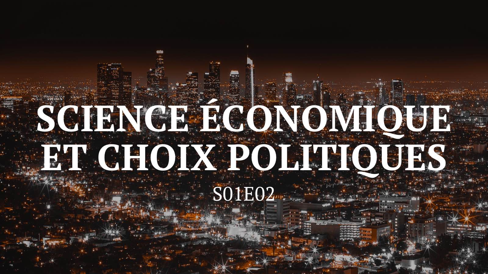 Science économique et choix politiques - S01E02